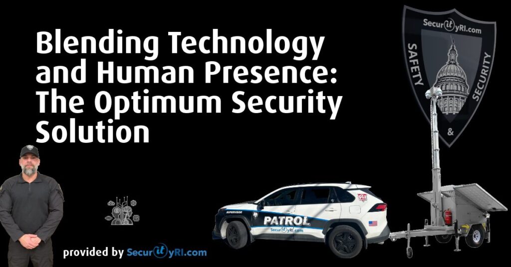Blending Technology and Human Presence: The Optimum Security Solution